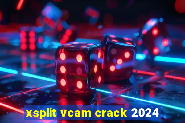 xsplit vcam crack 2024